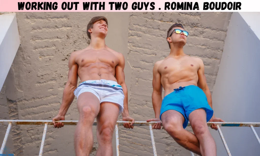working out with two guys . romina boudoir